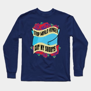 Stop World Hunger Eat My Shorts Long Sleeve T-Shirt